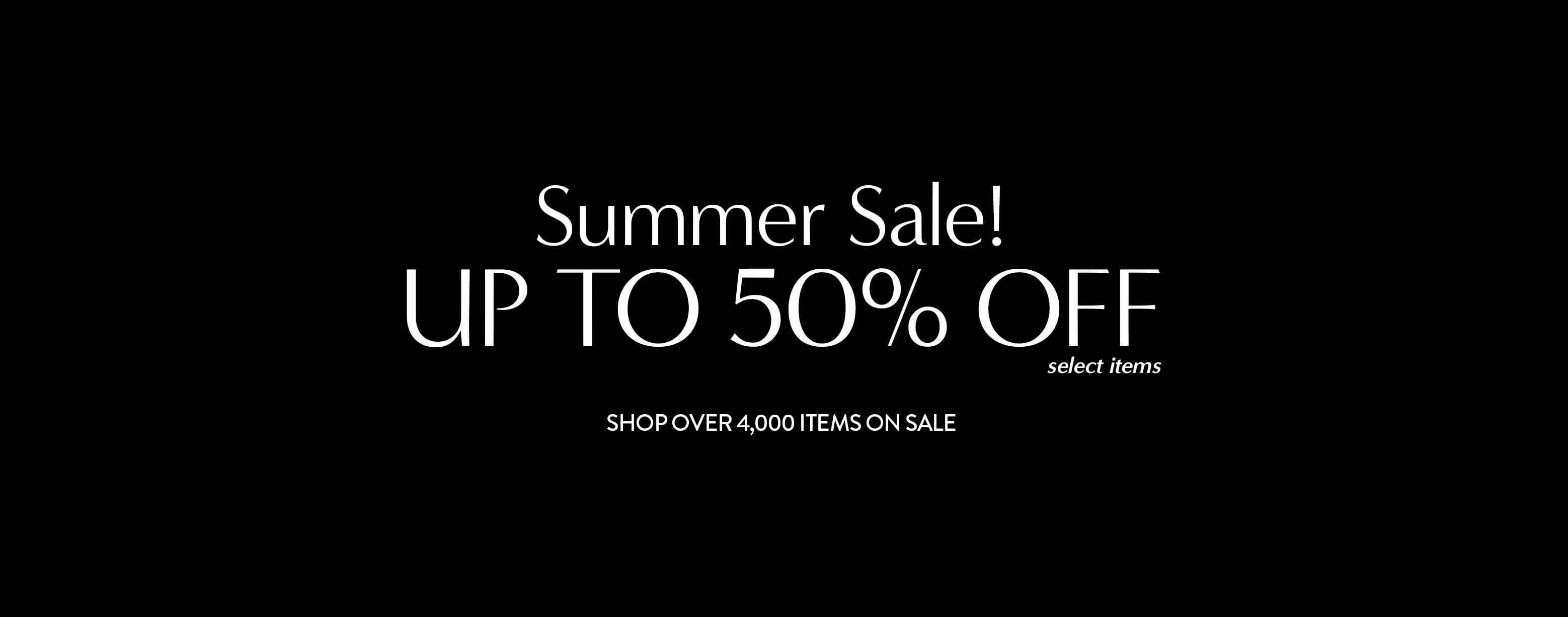 Early Summer Sale! Up to 50% Off select items. Shop over 4,000 items on sale.
