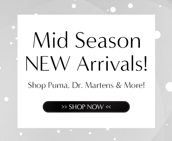 Mid Season NEW Arrivals! Shop Puma, Dr. Martens & More!