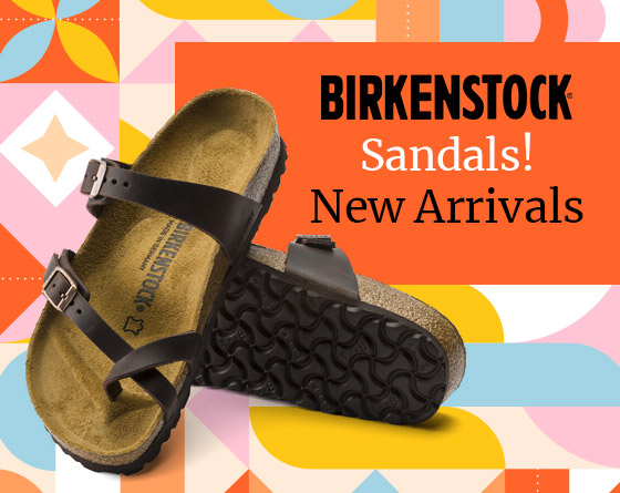 Birkenstock - Sandals! New Arrivals